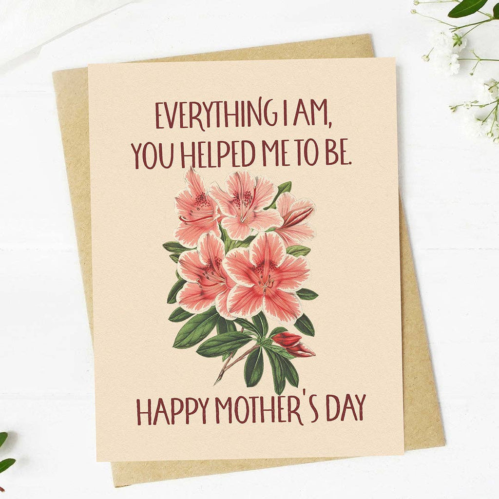 "Everything I am, you helped me to be" Mother's Day Card